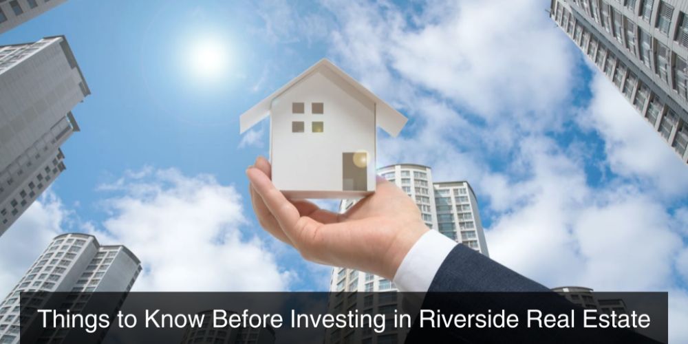 Things to Know Before Investing in Riverside Real Estate